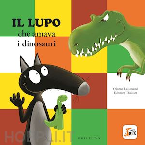 lallemand orianne - lupo che amava i dinosauri. amico lupo. ediz. a colori