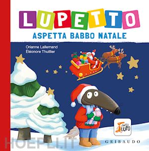 lallemand orianne - lupetto aspetta babbo natale. amico lupo. ediz. a colori