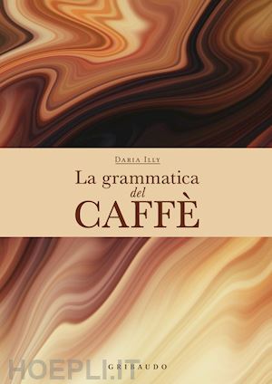 illy daria - la grammatica del caffe'. ediz. a colori