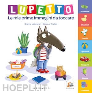 lallemand orianne - lupetto. le mie prime immagini da toccare. amico lupo. ediz. a colori