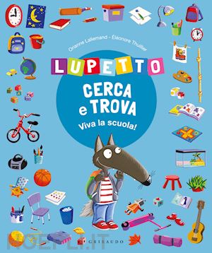 lallemand orianne - lupetto cerca e trova. viva la scuola! amico lupo. ediz. a colori