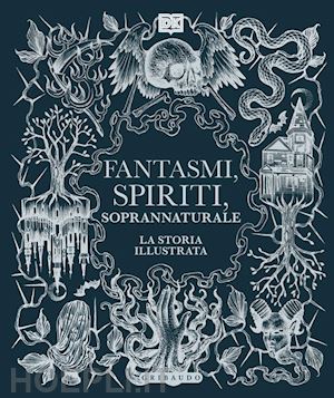  - fantasmi, spiriti, soprannaturale. la storia illustrata