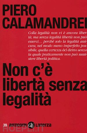 calamandrei piero - non c'e' liberta' senza legalita'