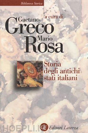 greco gaetano (curatore); rosa mario (curatore) - storia degli antichi stati italiani