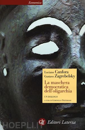 canfora luciano; zagrebelsky gustavo - la maschera democratica dell'oligarchia