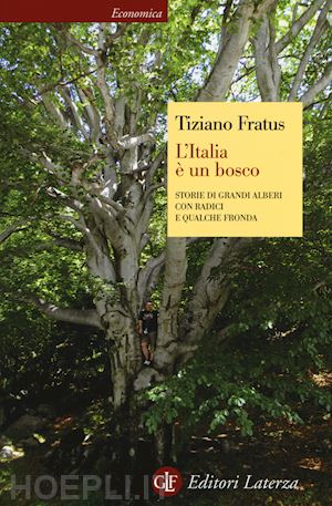 fratus tiziano - l'italia e' un bosco. storie di grandi alberi con radici e qualche fronda