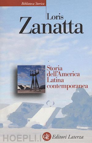 zanatta loris - storia dell'america latina contemporanea