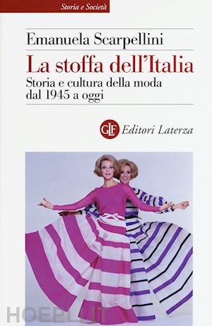scarpellini emanuela - la stoffa dell'italia . storia e cultura della moda dal 1945 a oggi
