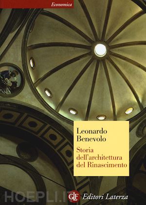 benevolo leonardo - storia dell'architettura del rinascimento