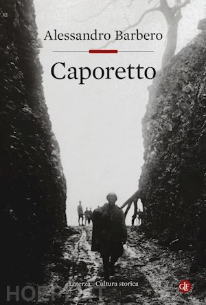 Caporetto - Barbero Alessandro  Libro Laterza 10/2017 