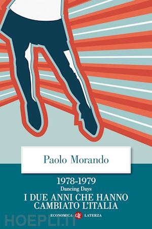 morando paolo - dancing days. 1978-1979. i due anni che hanno cambiato l'italia