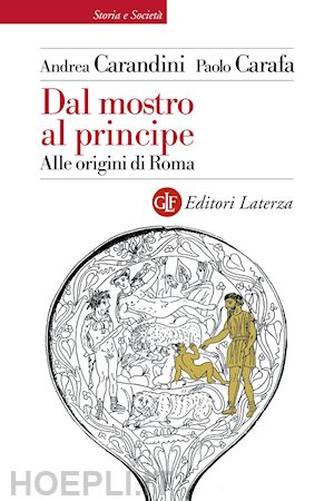 carandini andrea; carafa paolo - dal mostro al principe. alle origini di roma