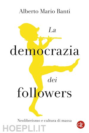banti alberto mario - una democrazia di followers