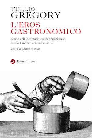 gregory tullio; moriani gianni (curatore) - l'eros gastronomico