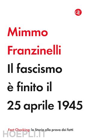 franzinelli mimmo - il fascismo e' finito il 25 aprile 1945