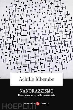 mbembe achille - nanorazzismo. il corpo notturno della democrazia