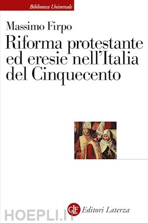 firpo massimo - riforma protestante ed eresie nell'italia del cinquecento