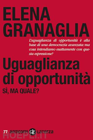 granaglia elena - uguaglianza di opportunita'. si', ma quale?