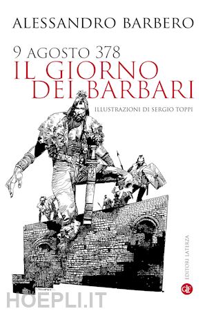 9 Agosto 378. Il Giorno Dei Barbari - Barbero Alessandro | Libro Laterza  10/2022 