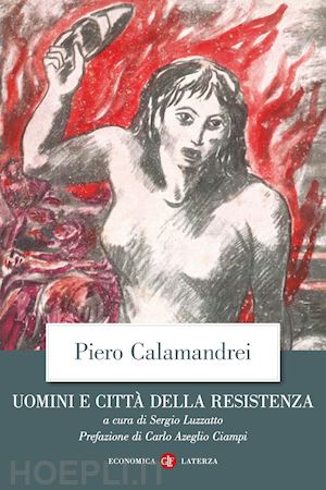 calamandrei piero; luzzatto s. (curatore) - uomini e citta' della resistenza