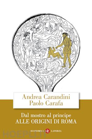 carandini andrea; carafa paolo - dal mostro al principe. alle origini di roma