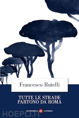 rutelli francesco - tutte le strade partono da roma