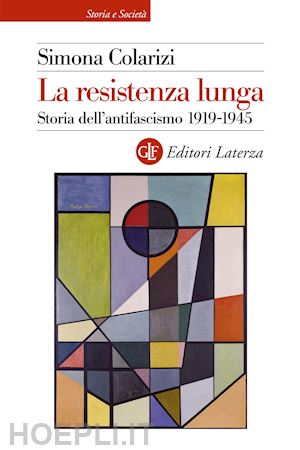 colarizi simona - la resistenza lunga. storia dell'antifascismo 1919-1945