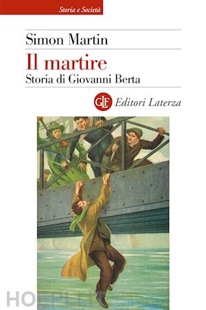 martin simon - il martire. storia di giovanni berta