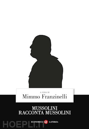 franzinelli m. (curatore) - mussolini racconta mussolini