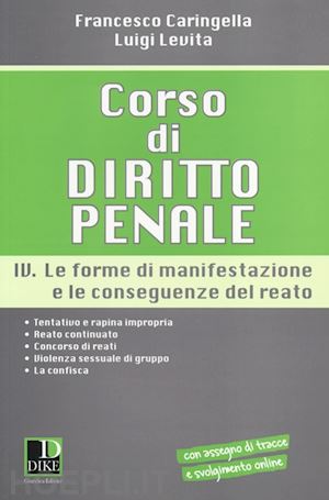 caringella francesco; levita luigi - corso di diritto penale. vol. 4: le forme di manifestazione e le conseguenze del reato