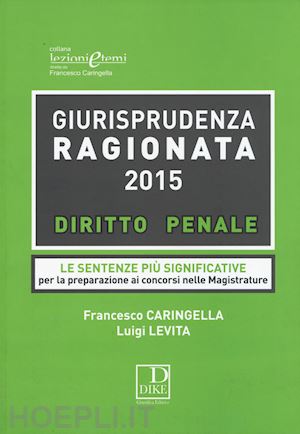 caringella francesco; levita luigi - giurisprudenza ragionata - 2015 - diritto penale