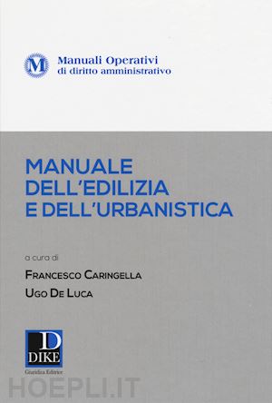 caringella francesco (curatore) ; de luca ugo (curatore) - manuale dell'edilizia e dell'urbanistica