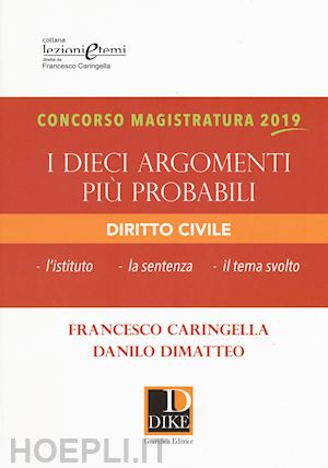 caringella francesco; dimatteo danilo - concorso magistratura 2019 - i dieci argomenti piu' probabili - diritto civile