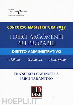 caringella francesco; tarantino luigi - concorso magistratura 2019 - i dieci argomenti piu' probabili - diritto amminist
