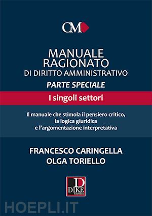 caringella francesco; toriello olga - manuale ragionato di diritto amministrativo - parte speciale