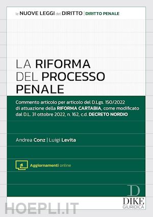 conz andrea; levita luigi - la riforma del processo penale