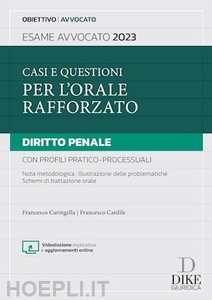 caringella francesco; cardile francesco - casi e questioni per l'orale rafforzato - diritto penale