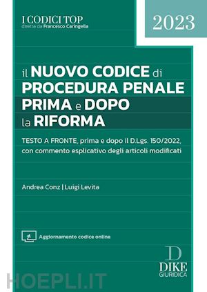 conz andrea; levita luigi - nuovo codice di procedura penale prima e dopo la riforma