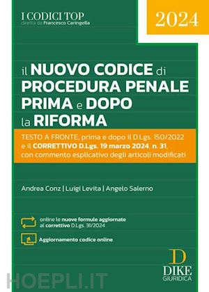 conz andrea (curatore); levita luigi (curatore); salerno angelo (curatore) - il nuovo codice di procedura penale prima e dopo la riforma