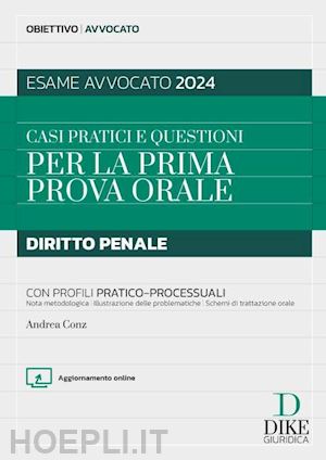 conz andrea - esame avvocato 2024 - casi pratici e questioni per la prima prova orale - penale