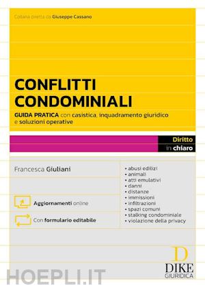 giuliani francesca - conflitti condominiali. guida pratica con casistica, inquadramento giuridico e s