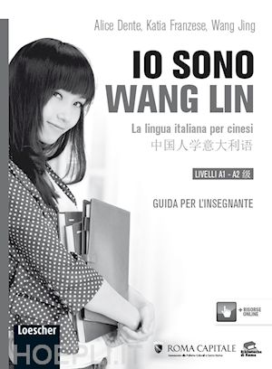 dente alice; franzese katia; wang jing - io sono wang lin. la lingua italiana per i cinesi. guida per l'insegnante