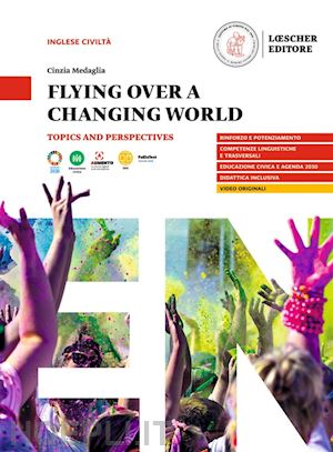 medaglia cinzia - flying over a changing world. topics and perspectives. a2-b1. per le scuole supe