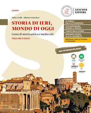 cioffi fabio; cristofori alberto - storia di ieri, mondo di oggi. corso di storia antica e medievale. storia di ier