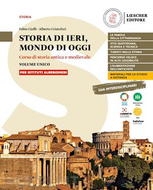 cioffi fabio; cristofori alberto - storia di ieri, mondo di oggi. corso di storia antica e medievale. storia di ier