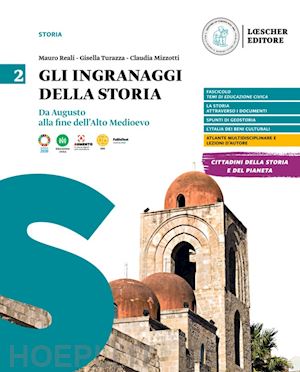 reali mauro; turazza gisella; mizzotti claudia - gli ingranaggi della storia. per le scuole superiori . vol. 2: da augusto alla