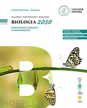 piseri anna; poltronieri paola; vitale paolo - biologia 2050. evoluzione, ecologia e sostenibilita'. per le scuole superiori