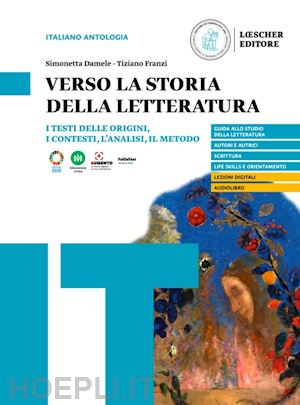 damele simonetta; franzi tiziano - verso la storia della letteratura. i testi delle origini, i contesti, l'analisi,