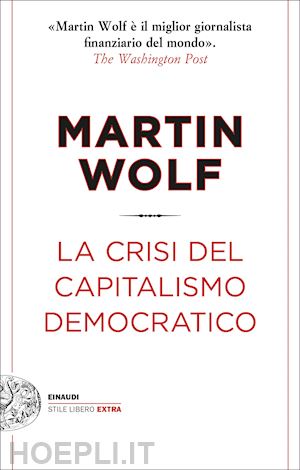 wolf martin - la crisi del capitalismo democratico