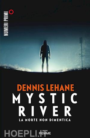 lehane dennis - mystic river. la morte non dimentica